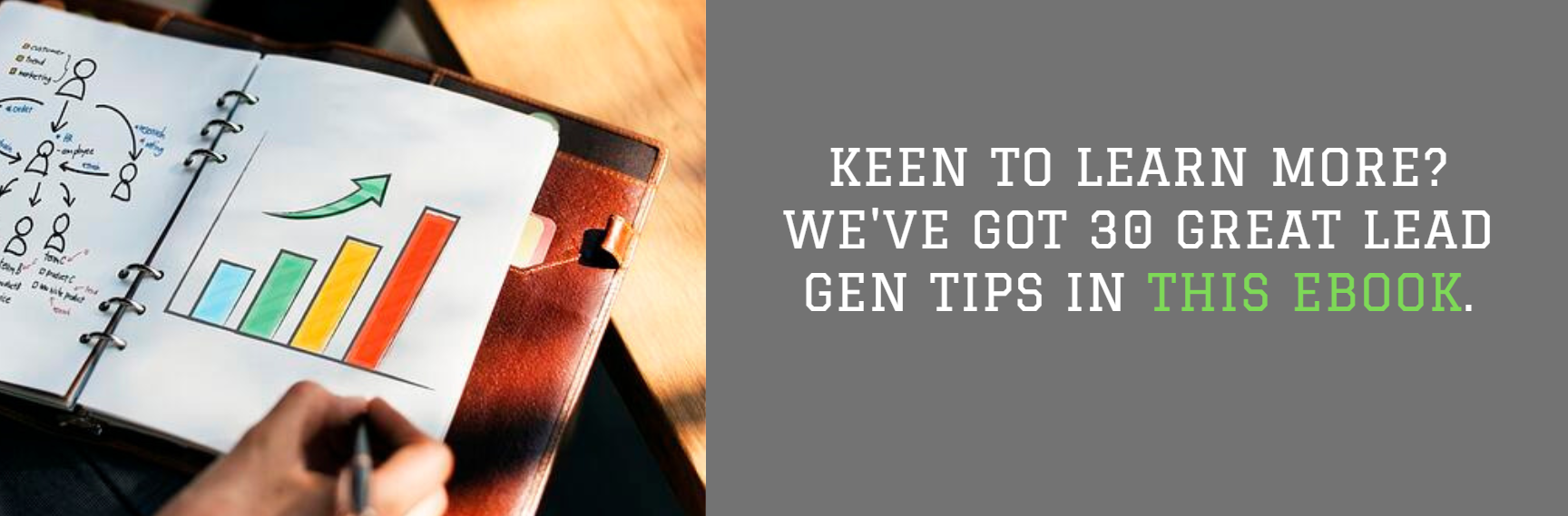 Keen to learn more? We've got 30 great lead gen tips in this ebook.